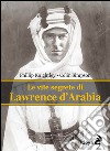 Le vite segrete di Lawrence D'Arabia libro