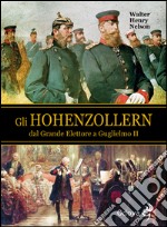 Gli Hohenzollern dal grande elettore a Guglielmo II libro