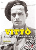 Vittò. Giuseppe Vittorio Guglielmo libro