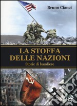 La stoffa delle nazioni. Storie di bandiere libro