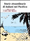 Storie straordinarie di italiani nel Pacifico libro