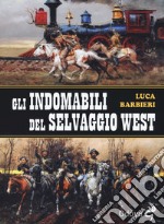 Gli indomabili del selvaggio West libro