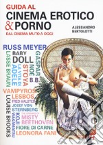 Guida al cinema erotico & porno. Dal cinema muto a oggi libro