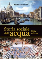 Storia sociale dell'acqua. Riti e culture