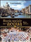 Storia sociale dell'acqua. Riti e culture libro di Sorcinelli Paolo