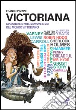 Victoriana. Maschere e miti, demoni e dèi del mondo vittoriano libro