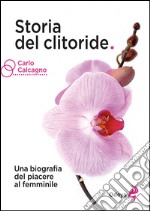 Storia del clitoride. Una biografia del piacere al femminile libro