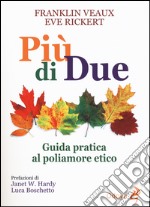 Più di due. Guida pratica al poliamore etico libro