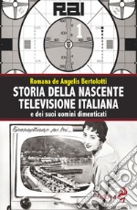 Storia della nascente televisione italiana e dei suoi uomini dimenticati libro