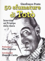 50 sfumature di Totò. Interviste sul principe della risata libro