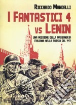I fantastici 4 vs Lenin. Una missione della Massoneria italiana nella Russia del 1917 libro