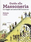 Guida alla massoneria. Un viaggio nei misteri dell'iniziazione libro