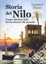 Storia del Nilo. Il padre dei fiumi dalle foreste africane alle piramidi