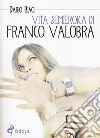 Vita semieroica di Franco Valobra libro