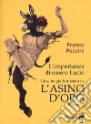 L'importanza di essere Lucio. Eros, magia e mistero ne «L'Asino d'oro» di Apuleio libro di Pezzini Franco