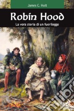 Robin Hood. La vera storia di un fuorilegge