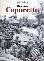 Dossier Caporetto. Il centro di gravità dell'annata 1917 libro