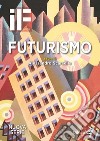 IF. Insolito & fantastico (2017). Vol. 21: Futurismo libro di Scarsella A. (cur.)