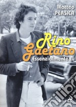 Rino Gaetano. Essenzialmente tu