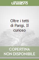 Oltre i tetti di Parigi. Il curioso libro