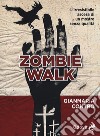 Zombie walk. L'irresistibile ascesa di un mostro senza qualità libro di Contro Gianmaria