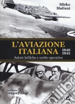 L'aviazione italiana 1940-1945. Azioni belliche e scelte operative libro