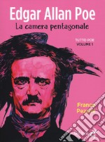 Edgar Allan Poe. La camera pentagonale. Tutto Poe. Vol. 1