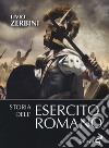 Storia dell'esercito romano. Nuova ediz. libro