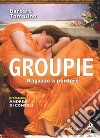 Groupie. Ragazze a perdere libro