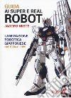 Guida ai super e real robot. L'animazione robotica giapponese dal 1980 al 1999 libro