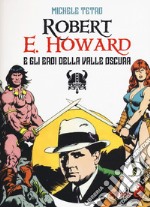 Robert E. Howard e gli eroi dalla Valle oscura