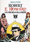 Robert E. Howard e gli eroi dalla Valle oscura libro di Tetro Michele