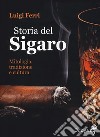 Storia del sigaro. Mitologia, tradizione e cultura libro