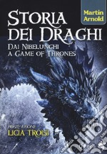 Storia dei draghi. Dai Nibelunghi a Game of Thrones libro