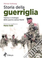 Storia della guerriglia. Tattica e strategia della guerra senza fronti libro