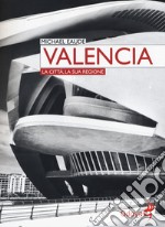 Valencia. La città, la sua regione