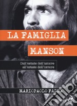 La famiglia Manson. Dall'estate dell'amore all'estate dell'orrore libro