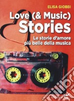 Love (& music) stories. Le storie d'amore più belle della musica libro