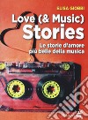 Love (& music) stories. Le storie d'amore più belle della musica libro