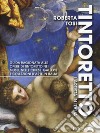 Tintoretto. L'artista in Italia. Guida ragionata alle opere di Tintoretto nei musei, nelle chiese, gallerie e collezioni d'arte in Italia. Ediz. illustrata libro