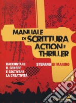 Manuale di scrittura action e thriller. Raccontare il genere e coltivare la creatività libro