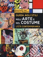 Guida agli stili nell'arte e nel costume. L'età contemporanea libro