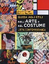 Guida agli stili nell'arte e nel costume. L'età contemporanea libro