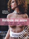 Bambole del sesso. Storia delle donne oggetto e di altri giocattoli per maschi libro