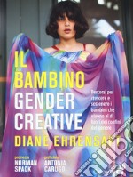 Il bambino gender creative. Percorsi per crescere e sostenere i bambini che vivono al di fuori dei confini del genere libro