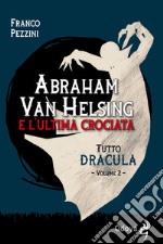 Tutto Dracula. Vol. 2: Abraham Van Helsing e l'ultima crociata libro