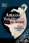 Tutto Dracula. Vol. 2: Abraham Van Helsing e l'ultima crociata libro di Pezzini Franco