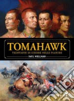 Tomahawk. Trent'anni di guerre nelle pianure libro