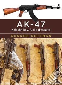 AK-47. Kalashnikov, fucile d'assalto libro