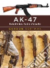 AK-47. Kalashnikov, fucile d'assalto libro di Rottman Gordon L.